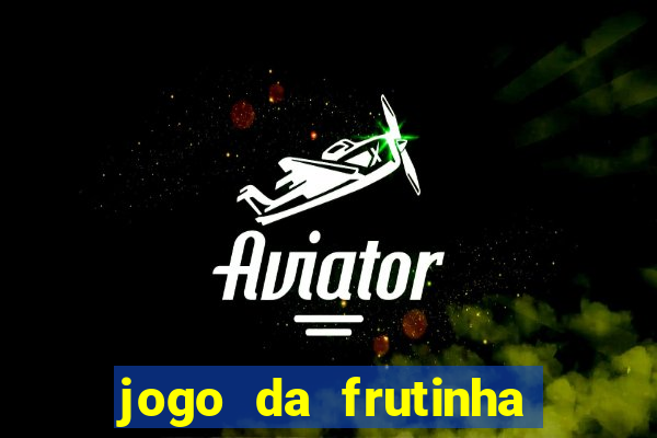 jogo da frutinha da dinheiro